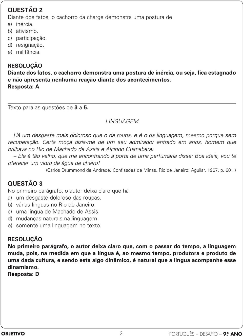 LINGUAGEM Há um desgaste mais doloroso que o da roupa, e é o da linguagem, mesmo porque sem recuperação.