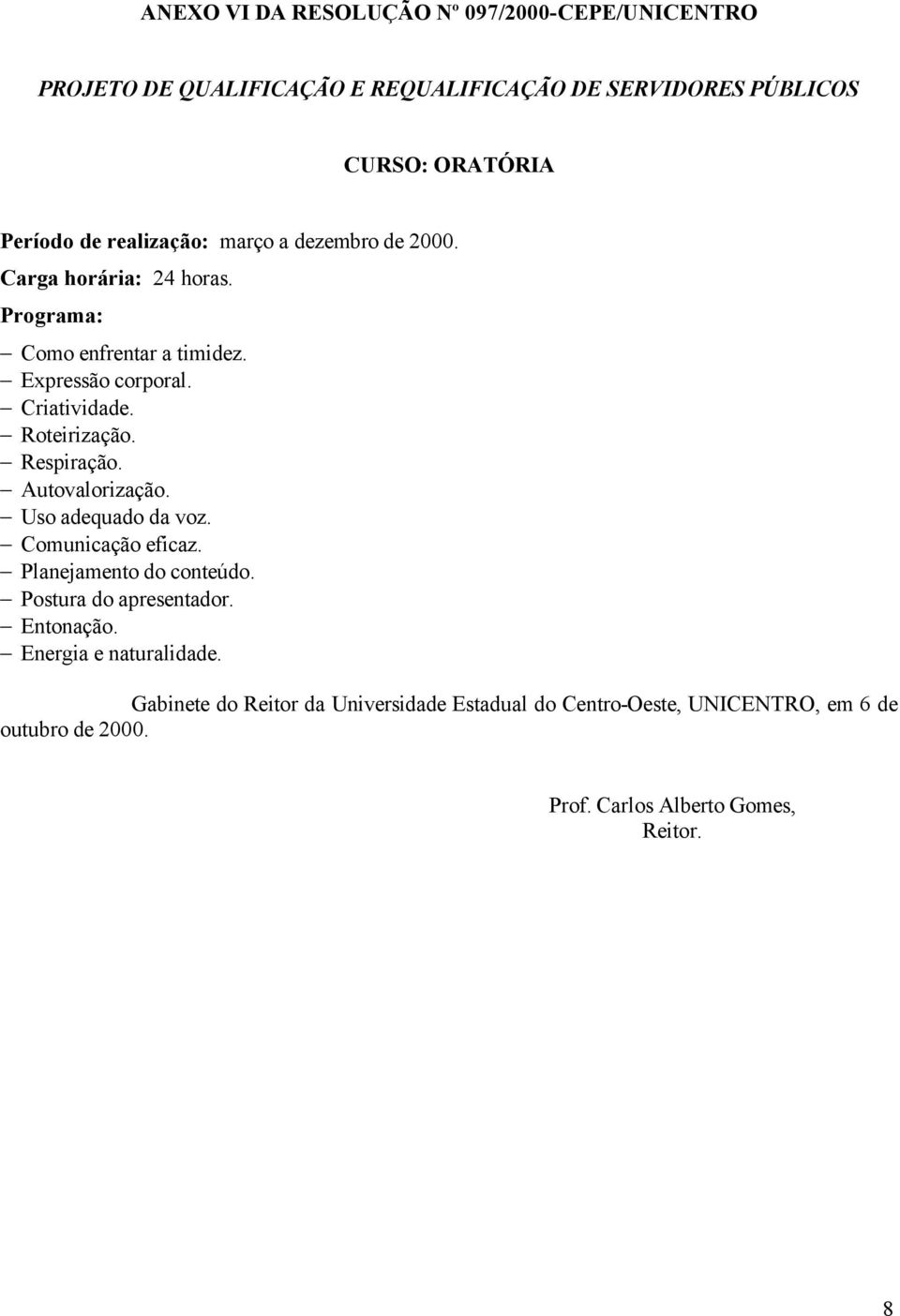 Respiração. Autovalorização. Uso adequado da voz. Comunicação eficaz.