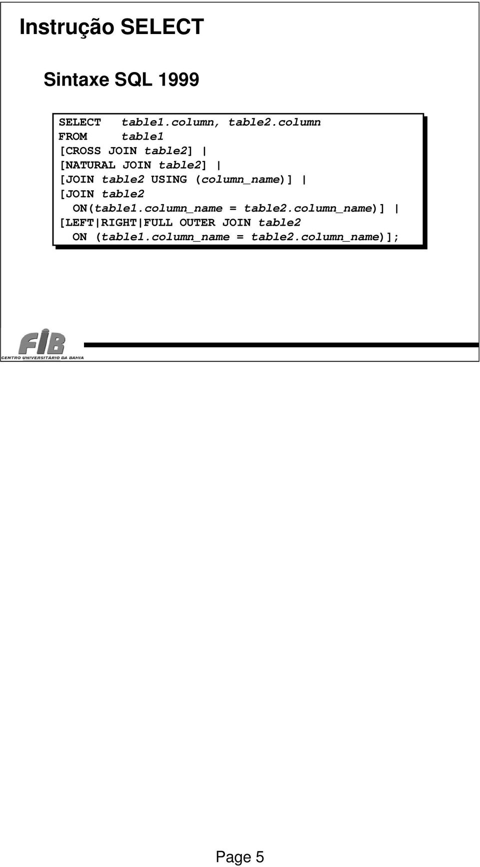 table2 USING (column_name)] [JOIN table2 ON(table1.column_name = table2.