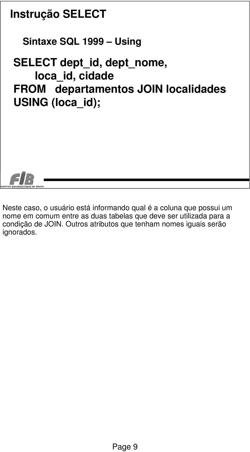 informando qual é a coluna que possui um nome em comum entre as duas tabelas que