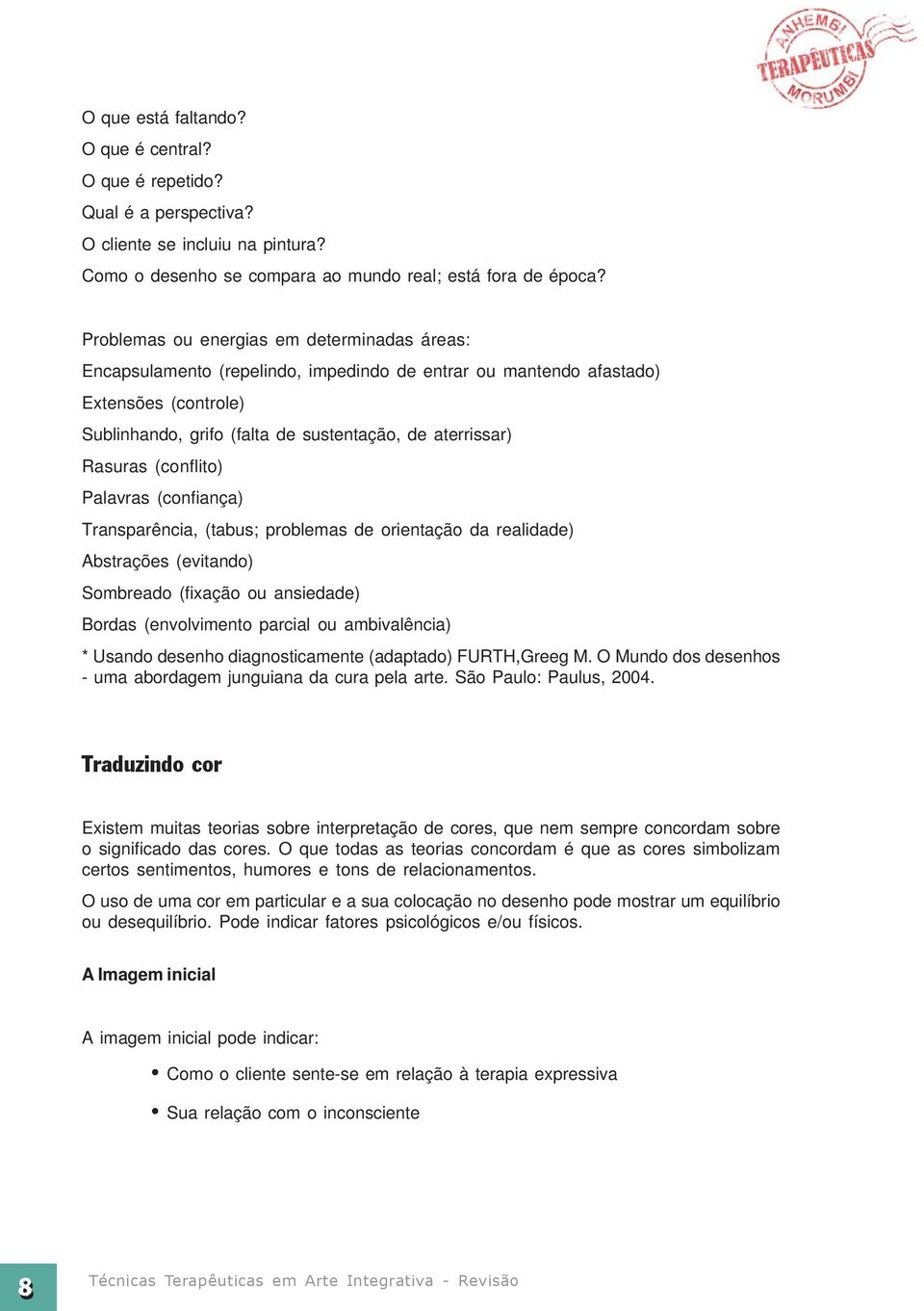 (conflito) Palavras (confiança) Transparência, (tabus; problemas de orientação da realidade) Abstrações (evitando) Sombreado (fixação ou ansiedade) Bordas (envolvimento parcial ou ambivalência) *