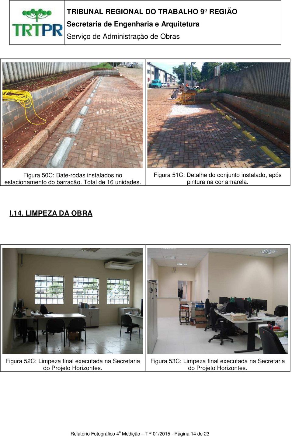 LIMPEZA DA OBRA Figura 52C: Limpeza final executada na Secretaria do Projeto Horizontes.