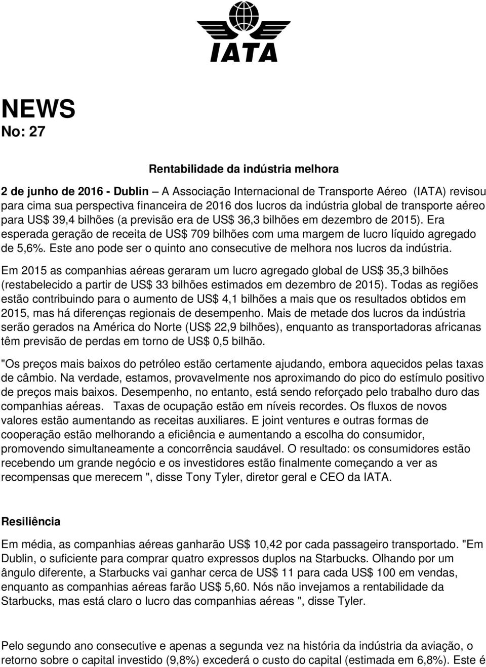 Era esperada geração de receita de US$ 709 bilhões com uma margem de lucro líquido agregado de 5,6%. Este ano pode ser o quinto ano consecutive de melhora nos lucros da indústria.