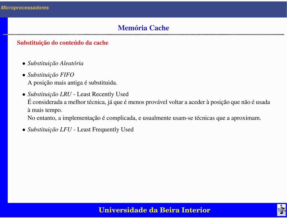 Substituição LRU - Least Recently Used É considerada a melhor técnica, já que é menos provável