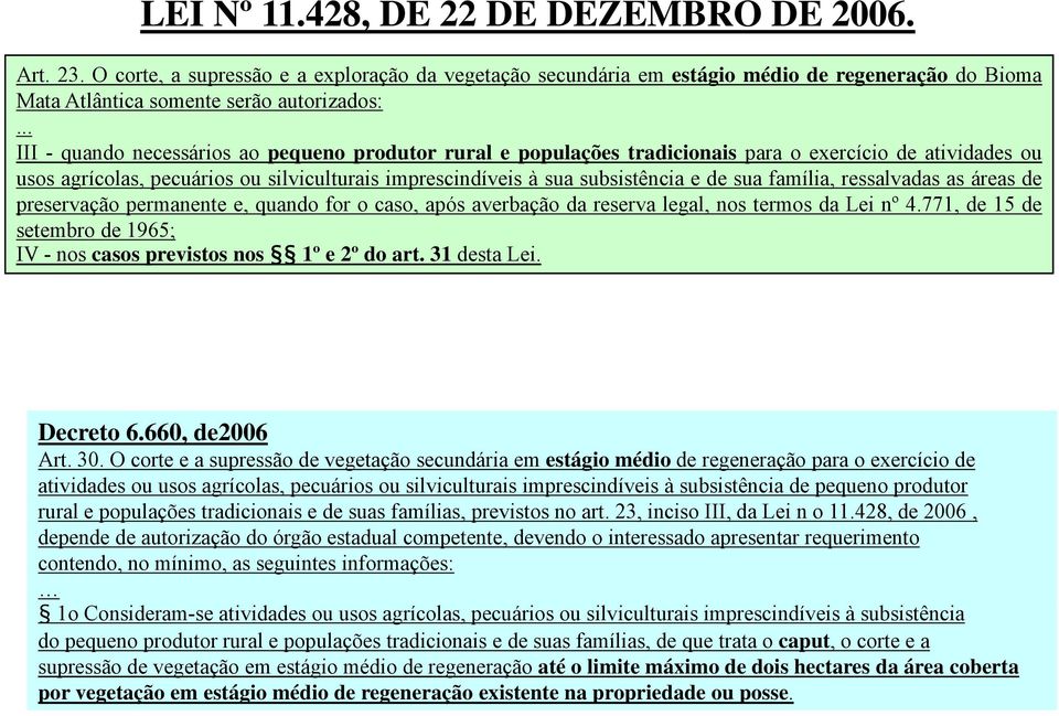 sua família, ressalvadas as áreas de preservação permanente e, quando for o caso, após averbação da reserva legal, nos termos da Lei nº 4.