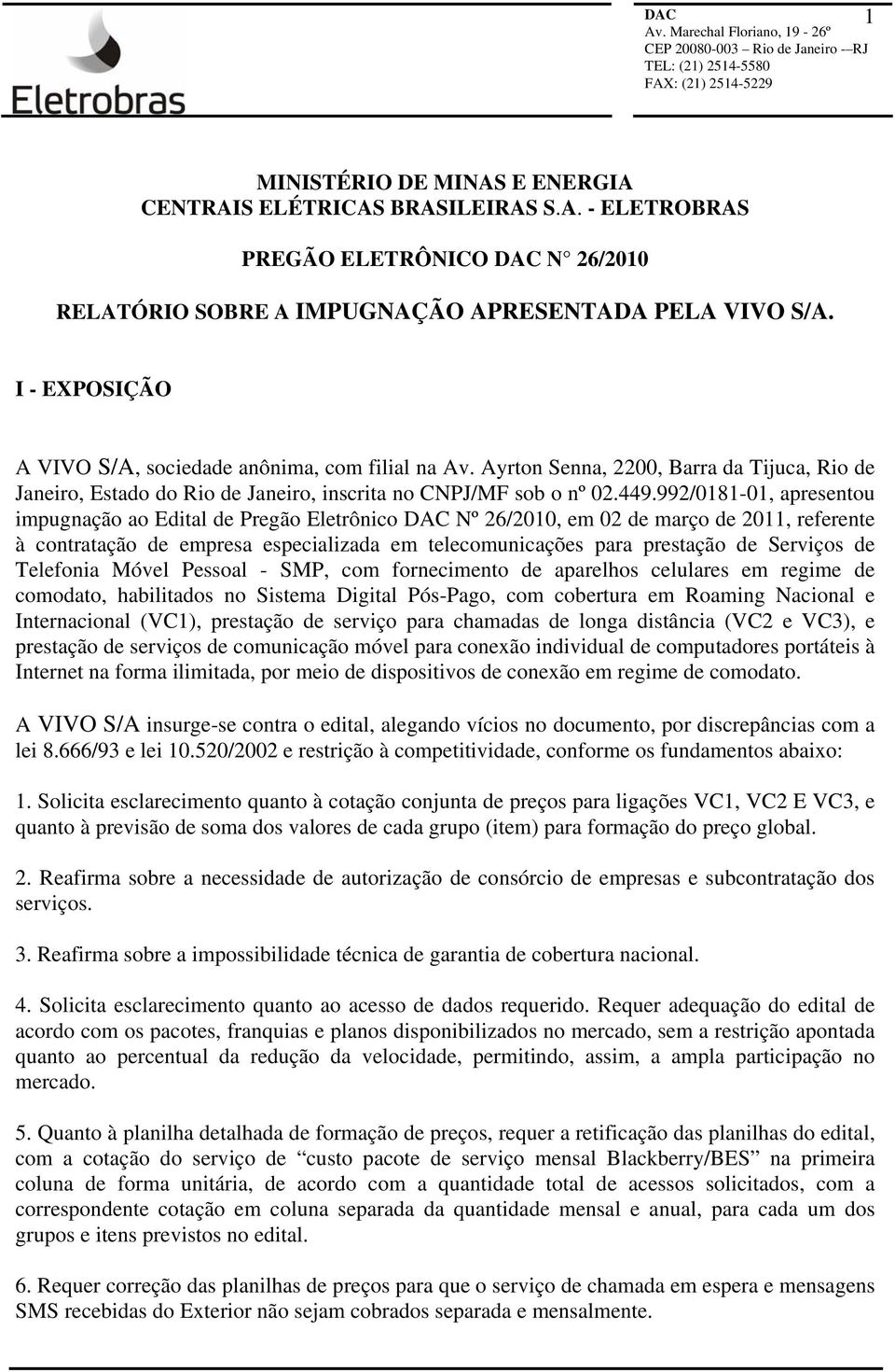 992/0181-01, apresentou impugnação ao Edital de Pregão Eletrônico DAC Nº 26/2010, em 02 de março de 2011, referente à contratação de empresa especializada em telecomunicações para prestação de