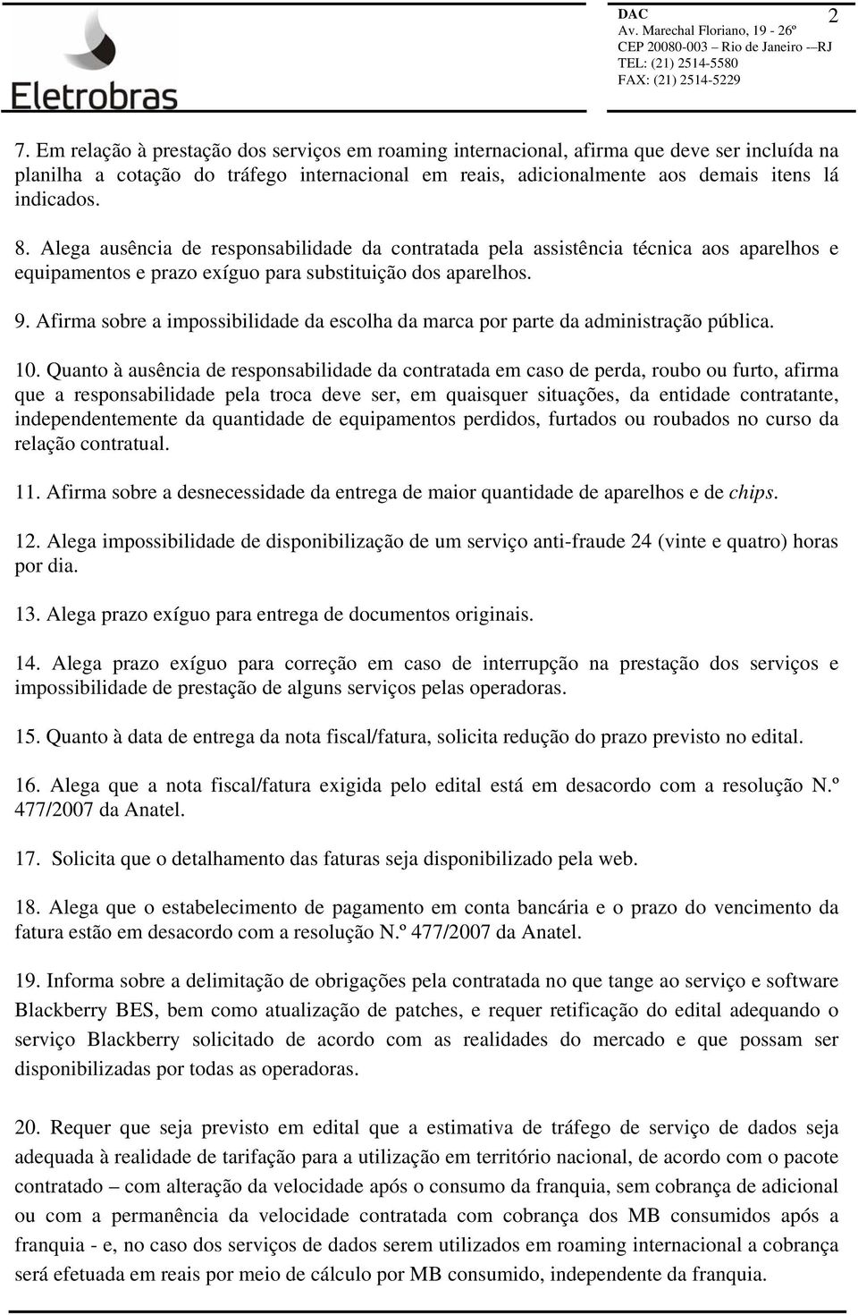 Afirma sobre a impossibilidade da escolha da marca por parte da administração pública. 10.