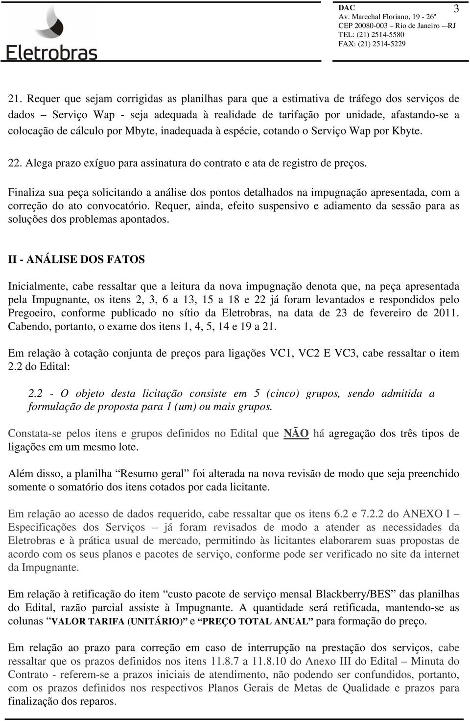 Finaliza sua peça solicitando a análise dos pontos detalhados na impugnação apresentada, com a correção do ato convocatório.