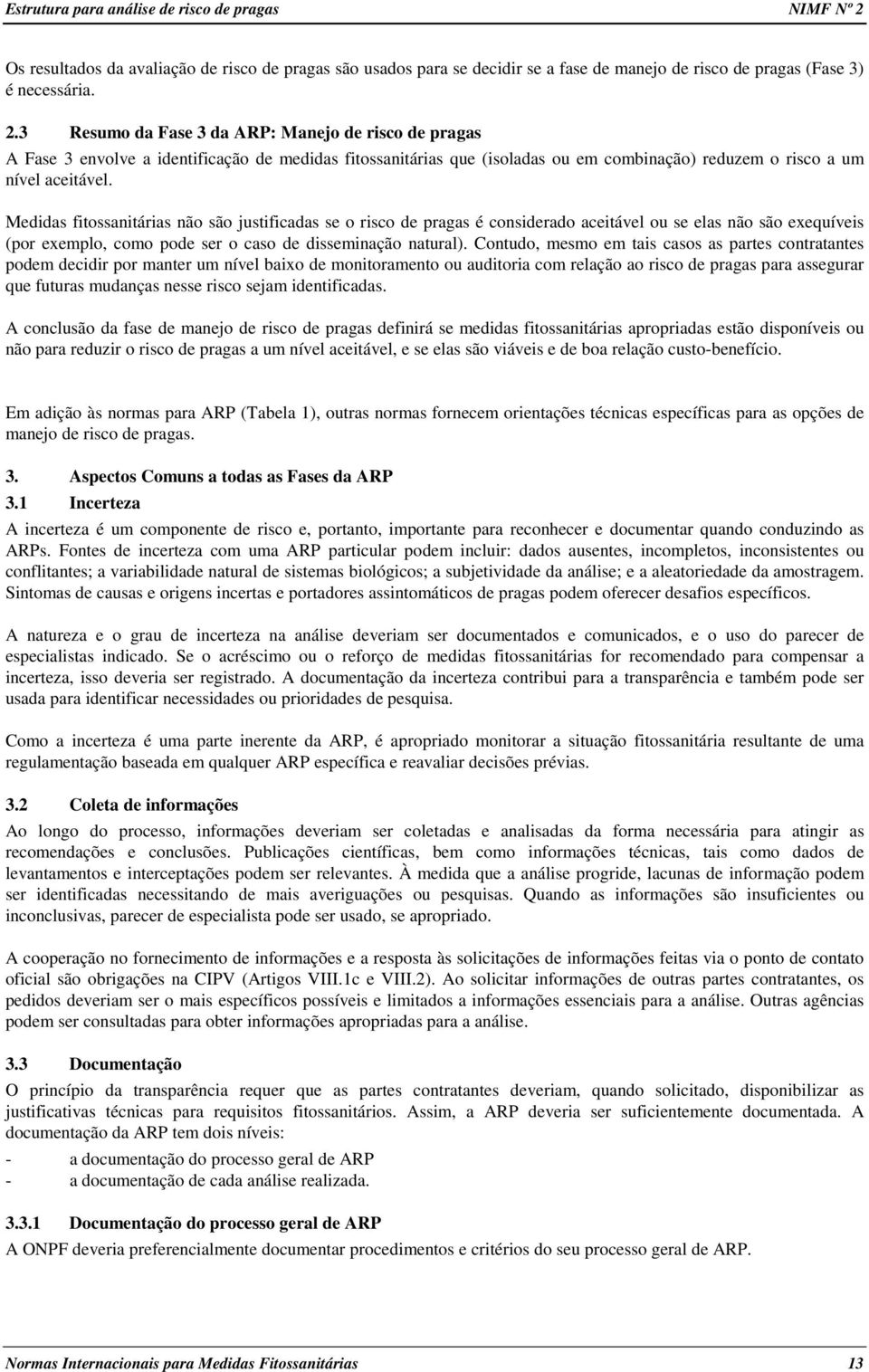 3 Resumo da Fase 3 da ARP: Manejo de risco de pragas A Fase 3 envolve a identificação de medidas fitossanitárias que (isoladas ou em combinação) reduzem o risco a um nível aceitável.