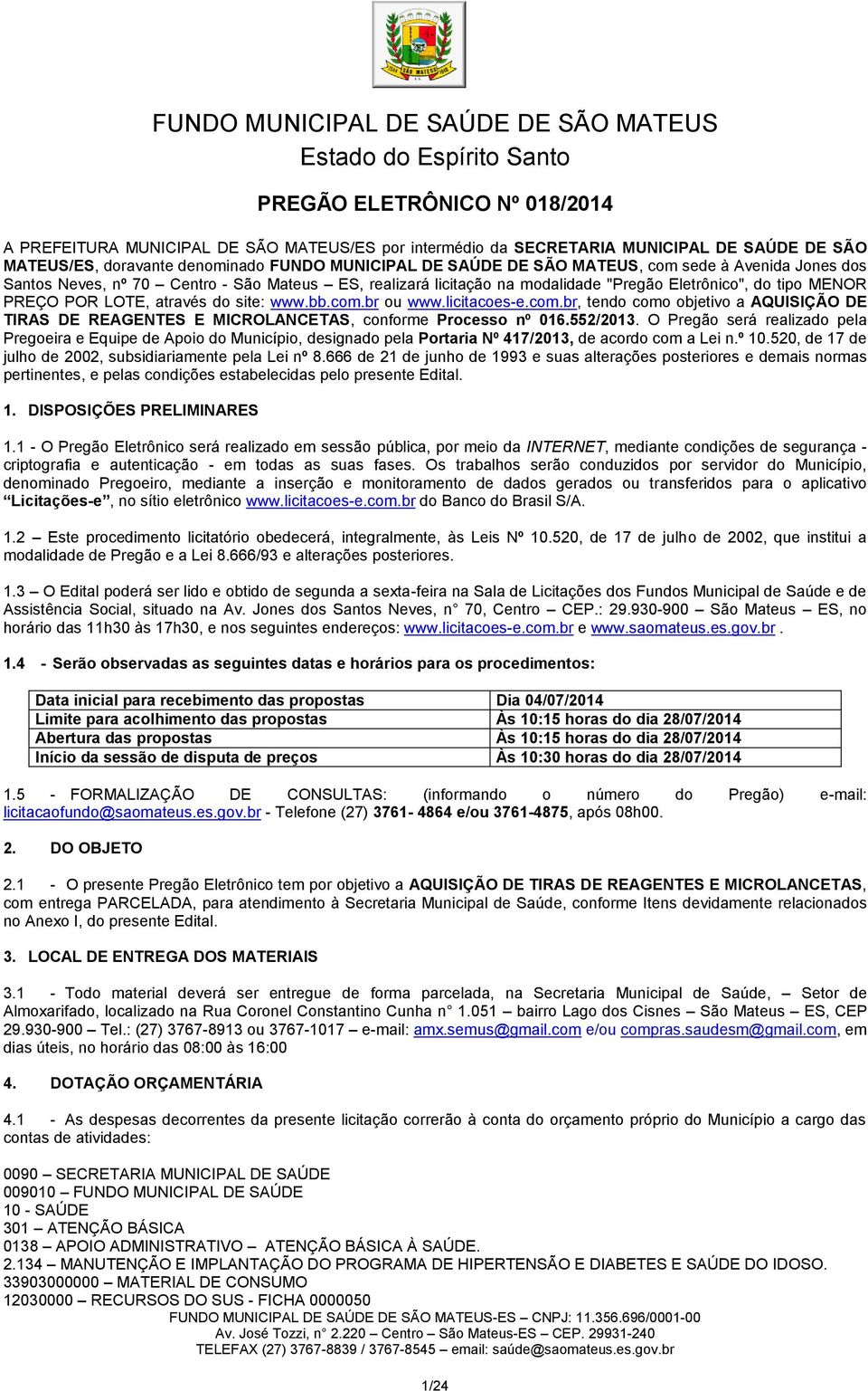 licitacoes-e.com.br, tendo como objetivo a AQUISIÇÃO DE TIRAS DE REAGENTES E MICROLANCETAS, conforme Processo nº 016.552/2013.
