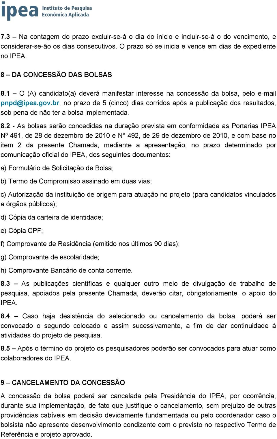 br, no prazo de 5 (cinco) dias corridos após a publicação dos resultados, sob pena de não ter a bolsa implementada. 8.