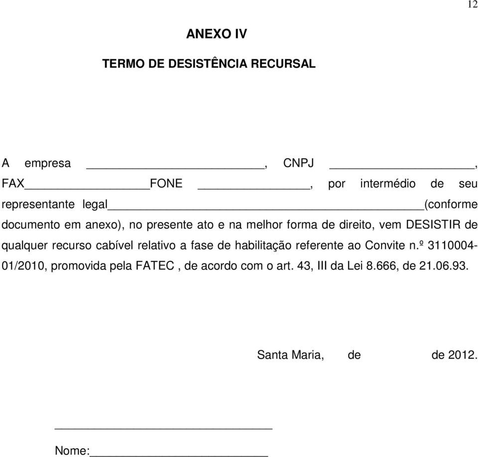 DESISTIR de qualquer recurso cabível relativo a fase de habilitação referente ao Convite n.