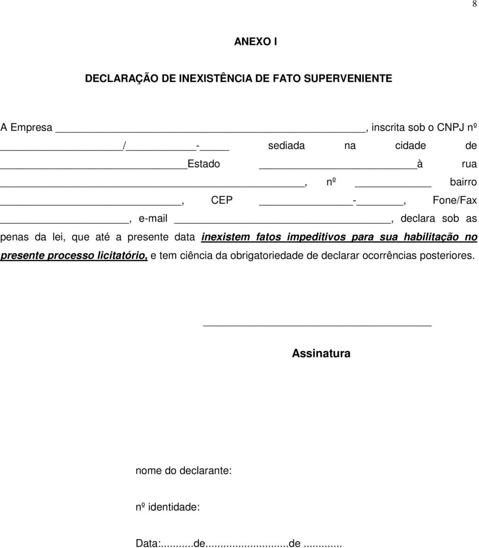 data inexistem fatos impeditivos para sua habilitação no presente processo licitatório, e tem ciência da