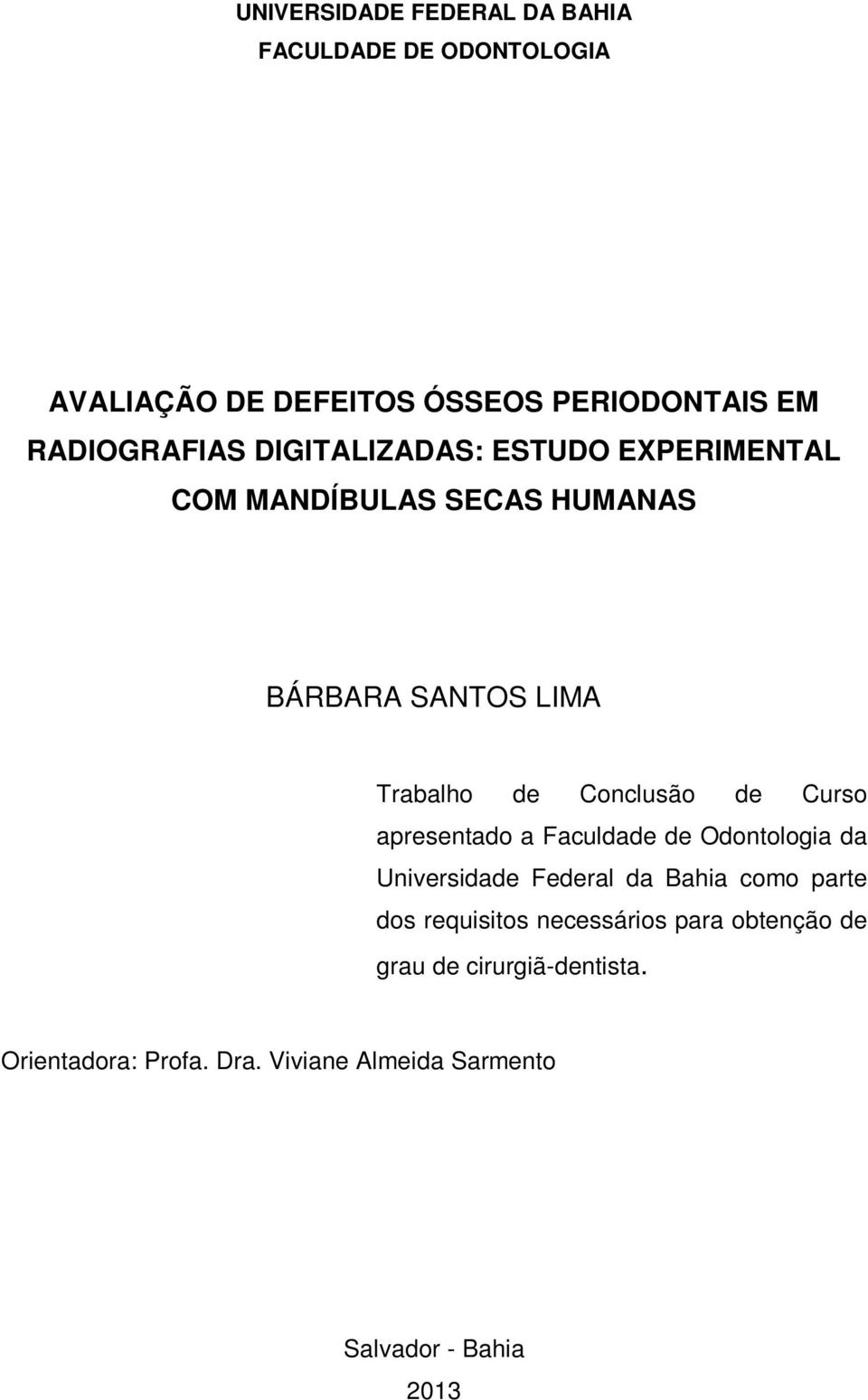 Curso apresentado a Faculdade de Odontologia da Universidade Federal da Bahia como parte dos requisitos