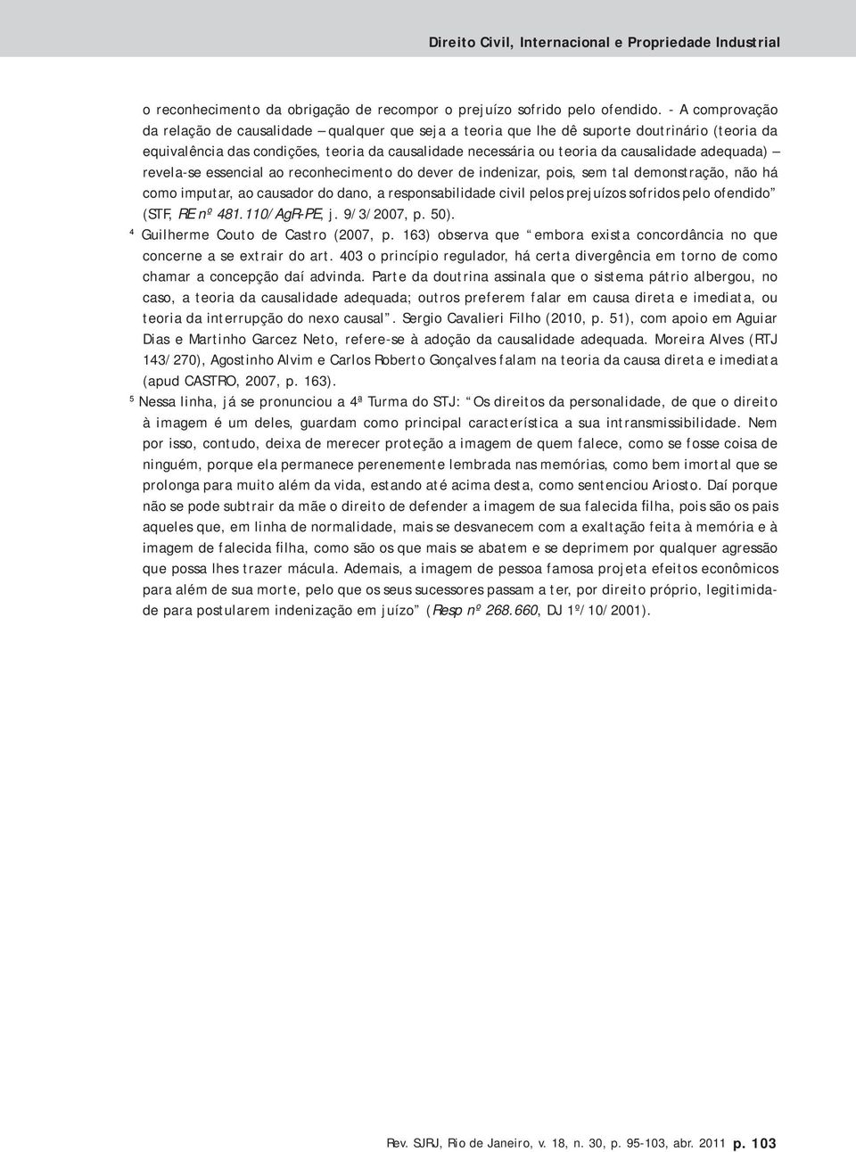 adequada) revela-se essencial ao reconhecimento do dever de indenizar, pois, sem tal demonstração, não há como imputar, ao causador do dano, a responsabilidade civil pelos prejuízos sofridos pelo