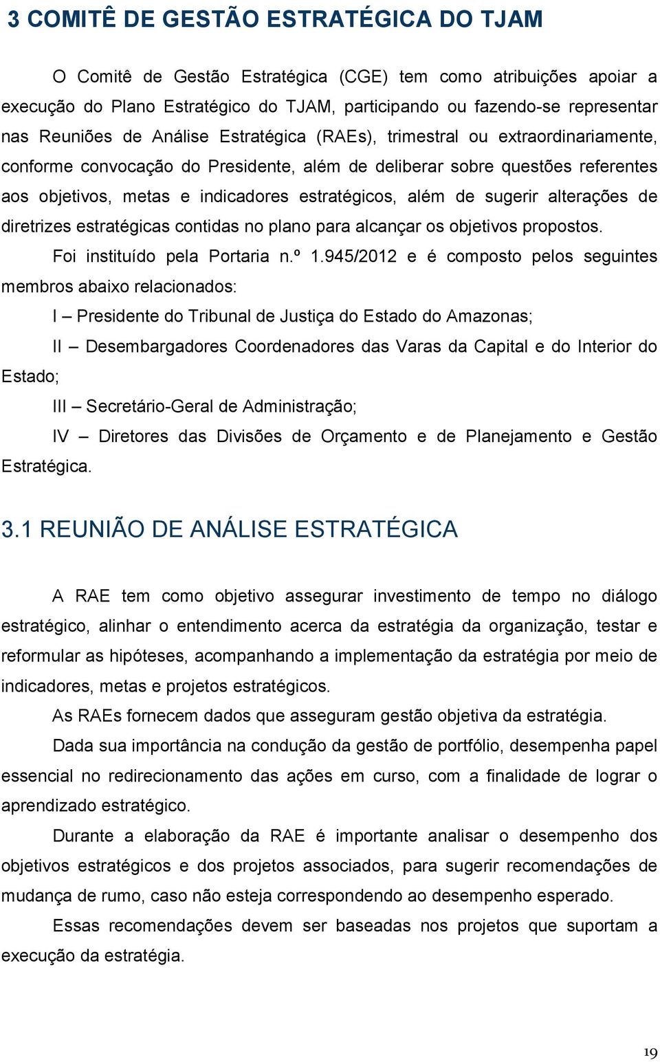 sugerir alterações de diretrizes estratégicas contidas no plano para alcançar os objetivos propostos. Foi instituído pela Portaria n.º 1.