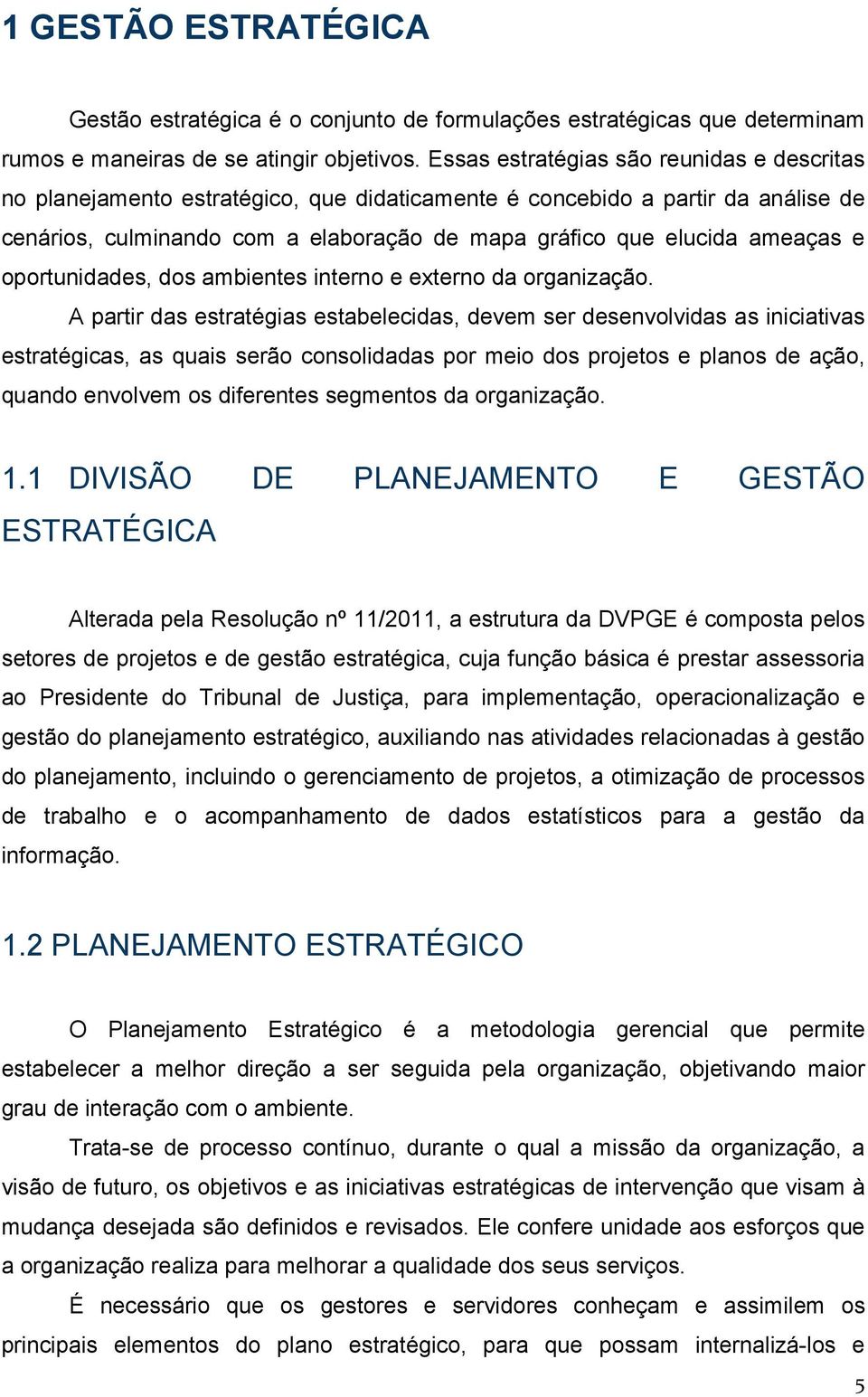 e oportunidades, dos ambientes interno e externo da organização.