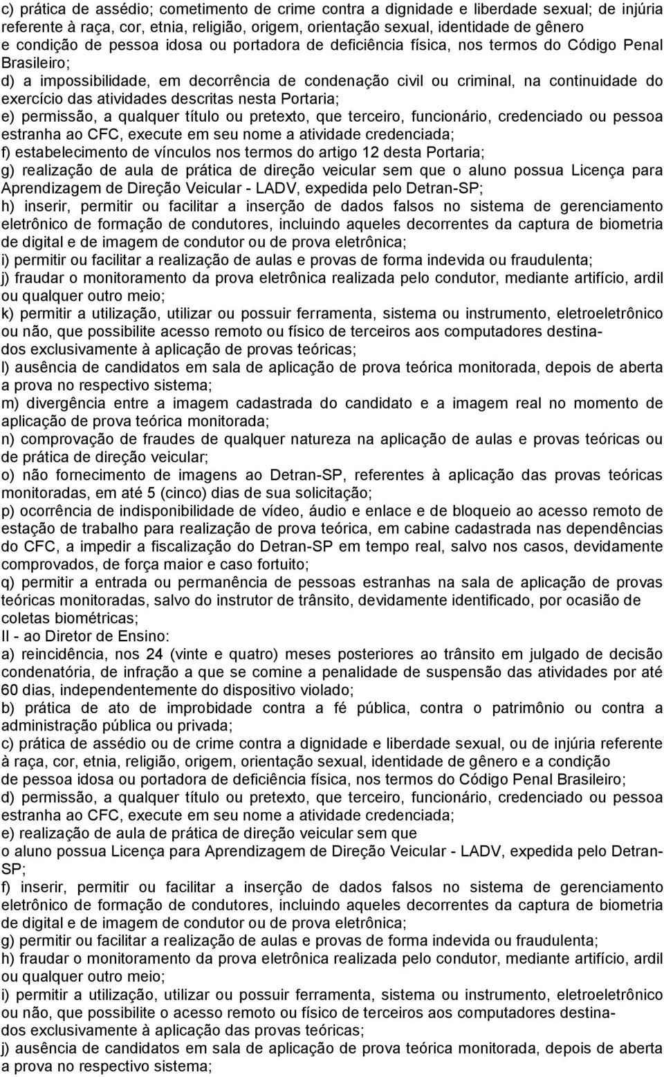 atividades descritas nesta Portaria; e) permissão, a qualquer título ou pretexto, que terceiro, funcionário, credenciado ou pessoa estranha ao CFC, execute em seu nome a atividade credenciada; f)