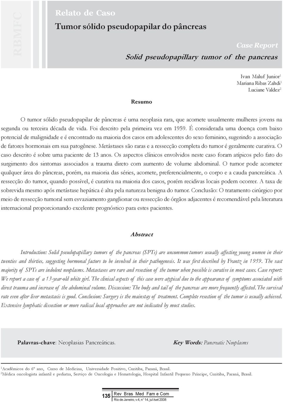 É considerada uma doença com baixo potencial de malignidade e é encontrado na maioria dos casos em adolescentes do sexo feminino, sugerindo a associação de fatores hormonais em sua patogênese.