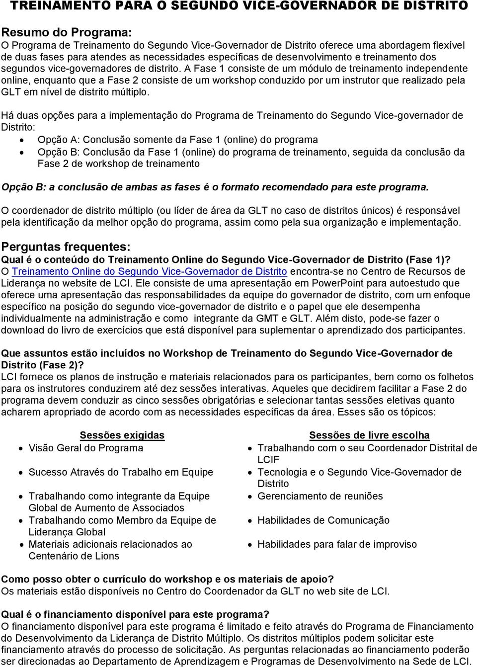 A Fase 1 consiste de um módulo de treinamento independente online, enquanto que a Fase 2 consiste de um workshop conduzido por um instrutor que realizado pela GLT em nível de distrito múltiplo.