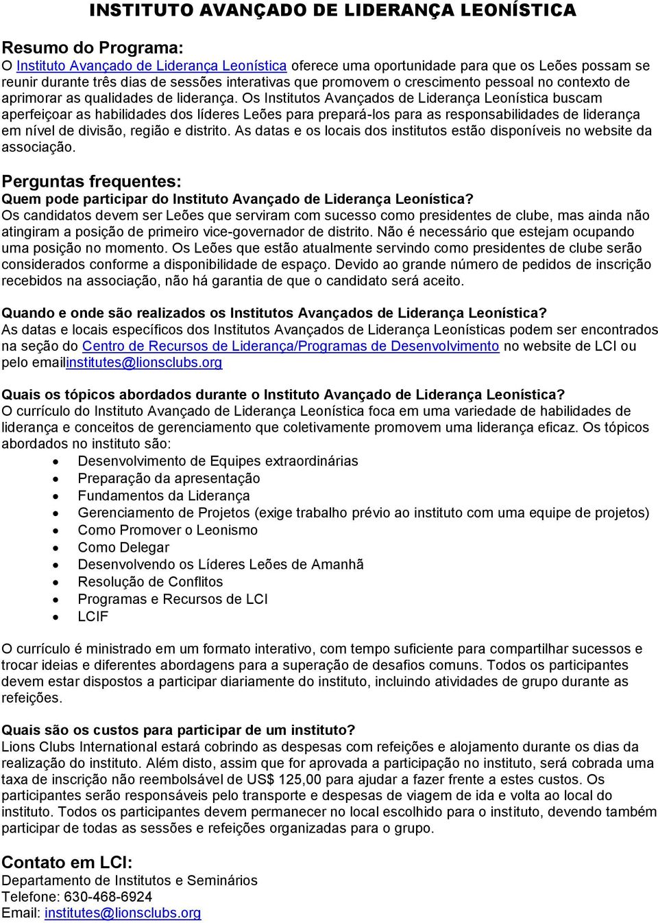 Os Institutos Avançados de Liderança Leonística buscam aperfeiçoar as habilidades dos líderes Leões para prepará-los para as responsabilidades de liderança em nível de divisão, região e distrito.