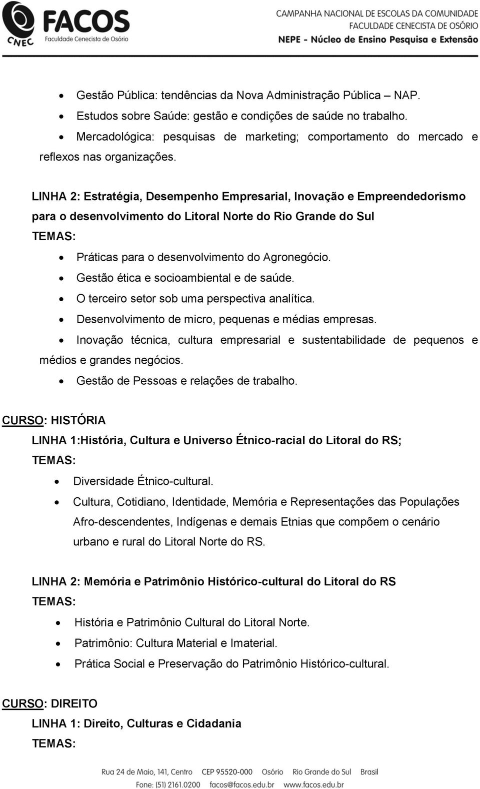 LINHA 2: Estratégia, Desempenho Empresarial, Inovação e Empreendedorismo para o desenvolvimento do Litoral Norte do Rio Grande do Sul Práticas para o desenvolvimento do Agronegócio.