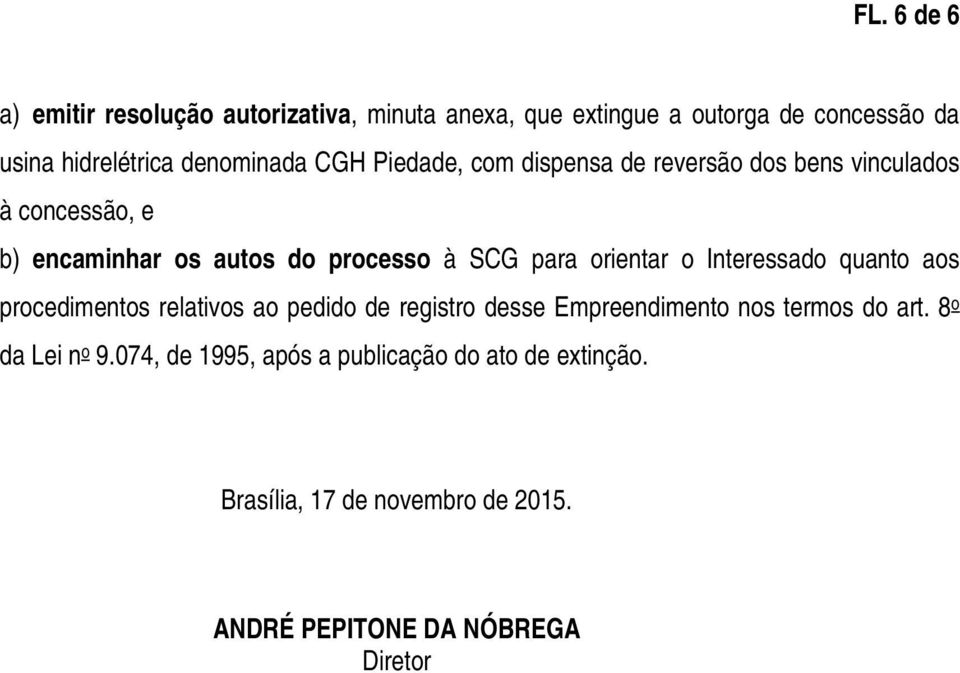 para orientar o Interessado quanto aos procedimentos relativos ao pedido de registro desse Empreendimento nos termos do art.