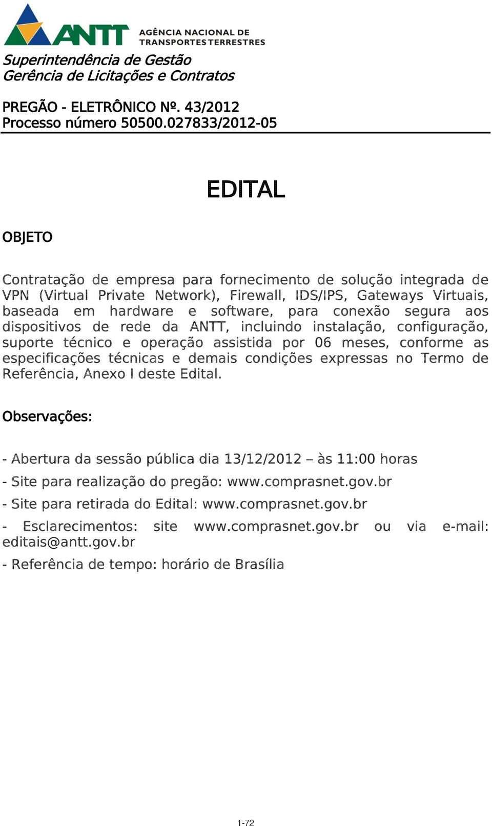 conexão segura aos dispositivos de rede da ANTT, incluindo instalação, configuração, suporte técnico e operação assistida por 06 meses, conforme as especificações técnicas e demais condições