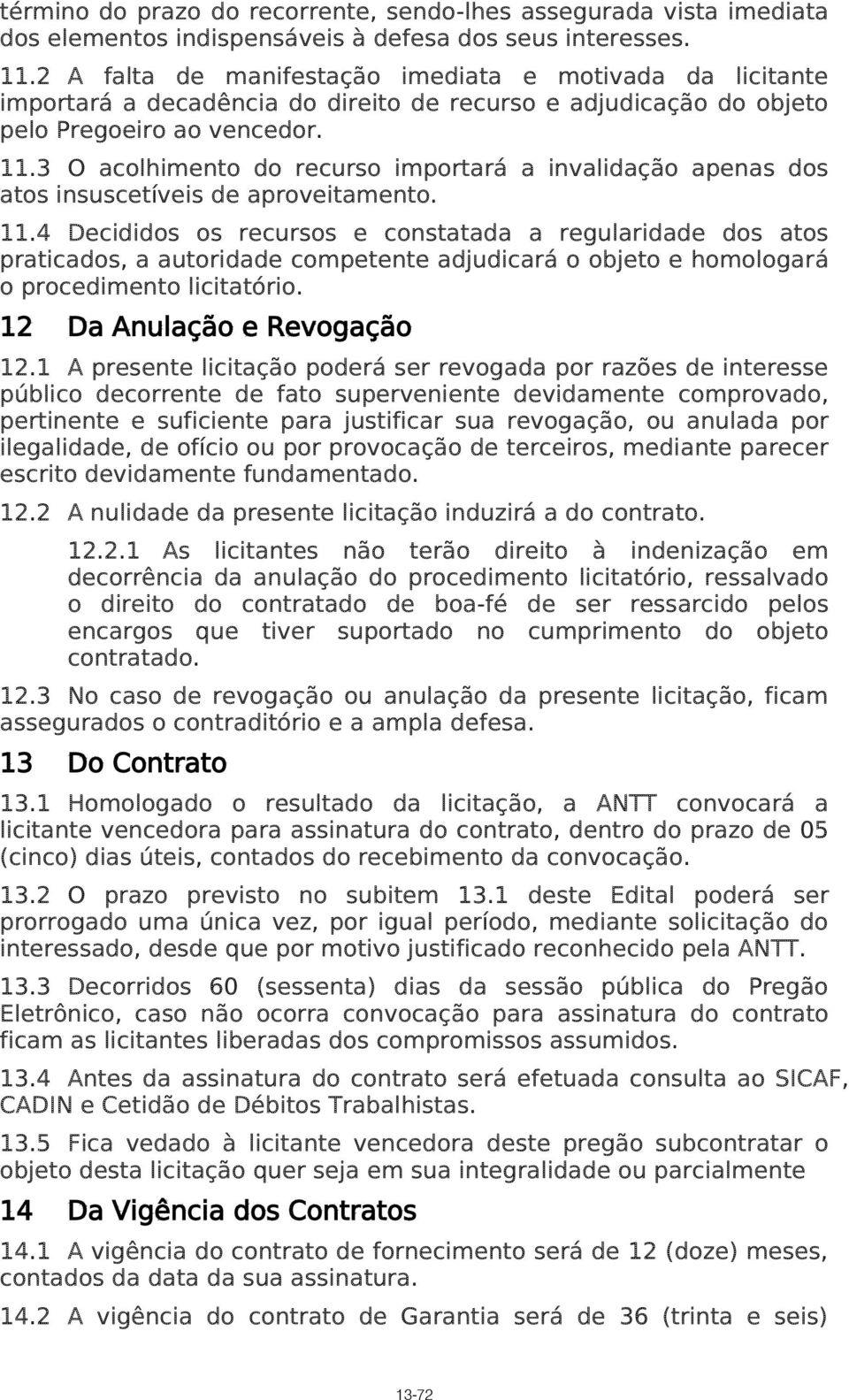 3 O acolhimento do recurso importará a invalidação apenas dos atos insuscetíveis de aproveitamento. 11.