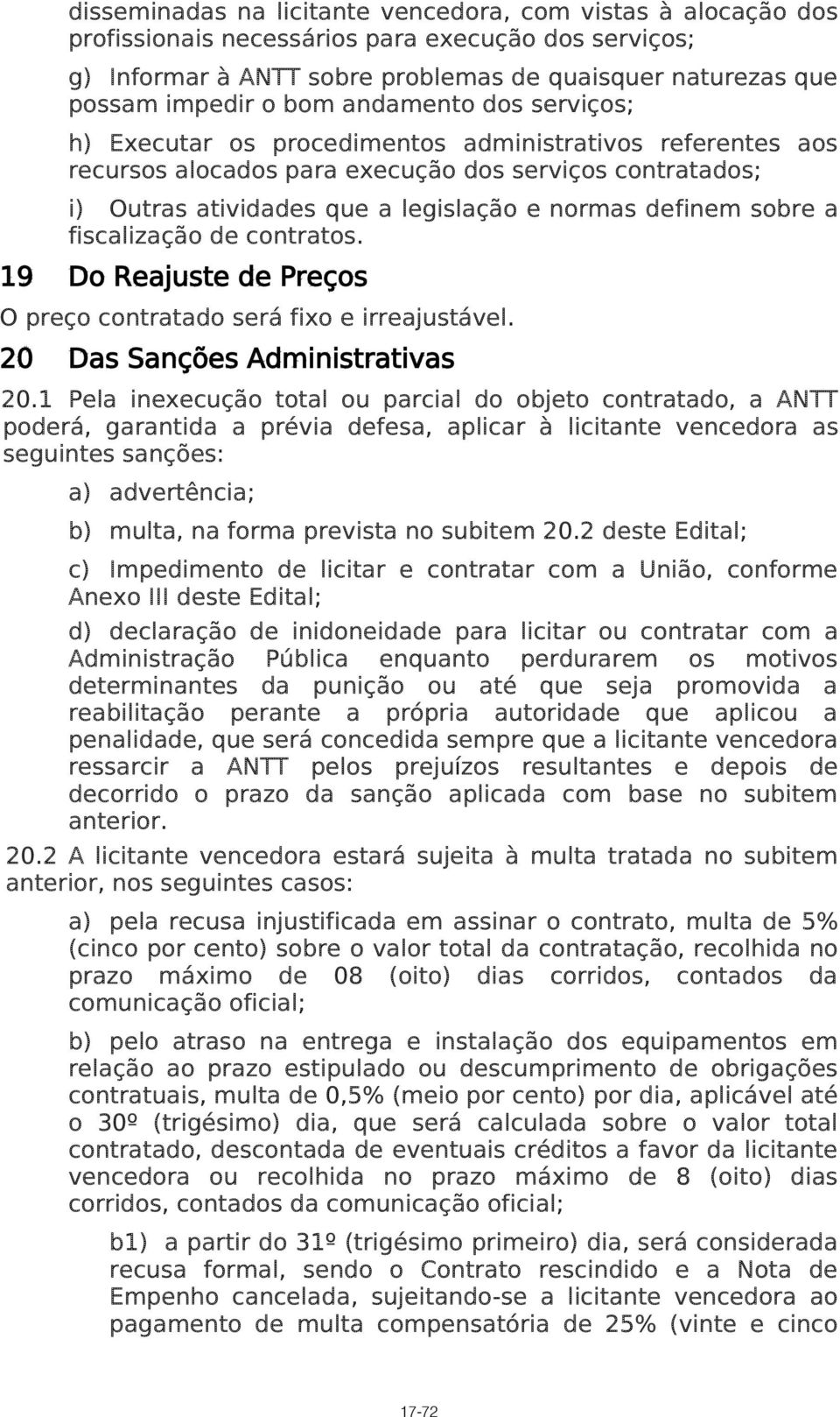 sobre a fiscalização de contratos. 19 Do Reajuste de Preços O preço contratado será fixo e irreajustável. 20 Das Sanções Administrativas 20.