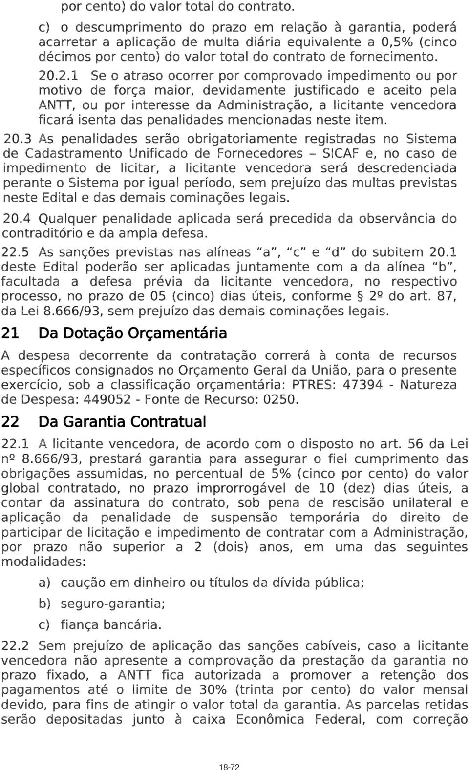 .2.1 Se o atraso ocorrer por comprovado impedimento ou por motivo de força maior, devidamente justificado e aceito pela ANTT, ou por interesse da Administração, a licitante vencedora ficará isenta