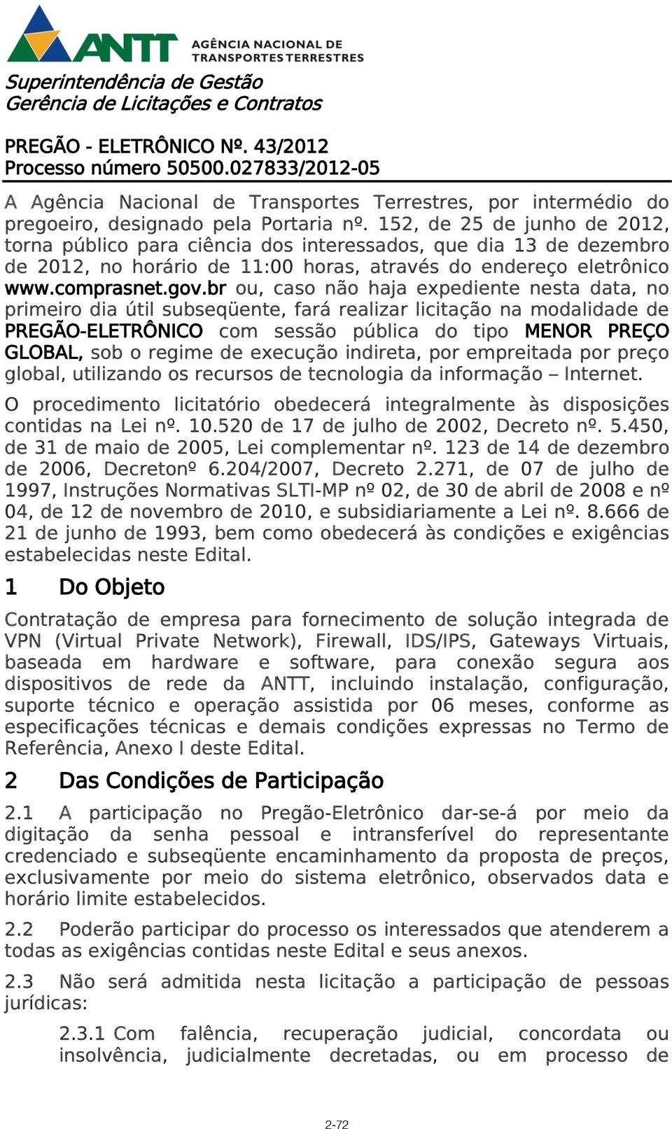 152, de 25 de junho de 2012, torna público para ciência dos interessados, que dia 13 de dezembro de 2012, no horário de 11:00 horas, através do endereço eletrônico www.comprasnet.gov.