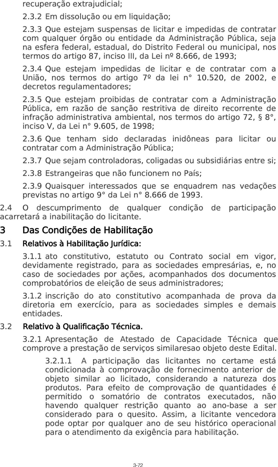 3 Que estejam suspensas de licitar e impedidas de contratar com qualquer órgão ou entidade da Administração Pública, seja na esfera federal, estadual, do Distrito Federal ou municipal, nos termos do