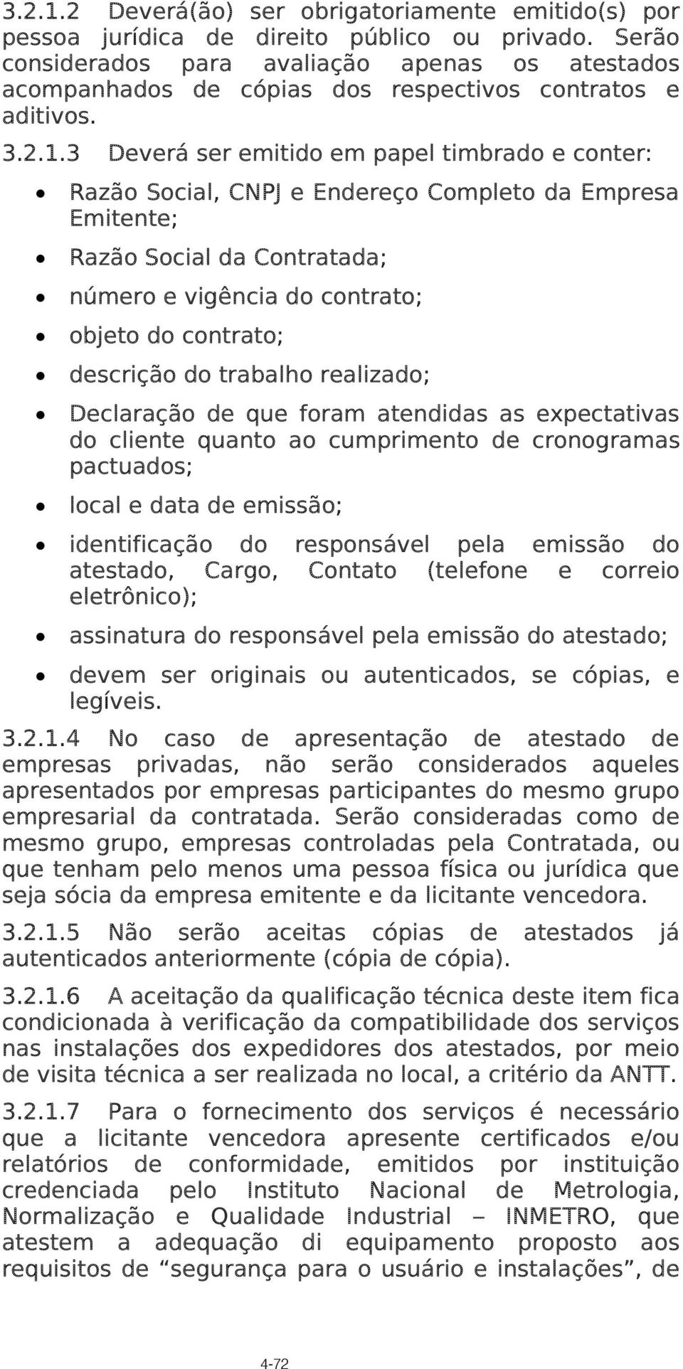 3 Deverá ser emitido em papel timbrado e conter: Razão Social, CNPJ e Endereço Completo da Empresa Emitente; Razão Social da Contratada; número e vigência do contrato; objeto do contrato; descrição