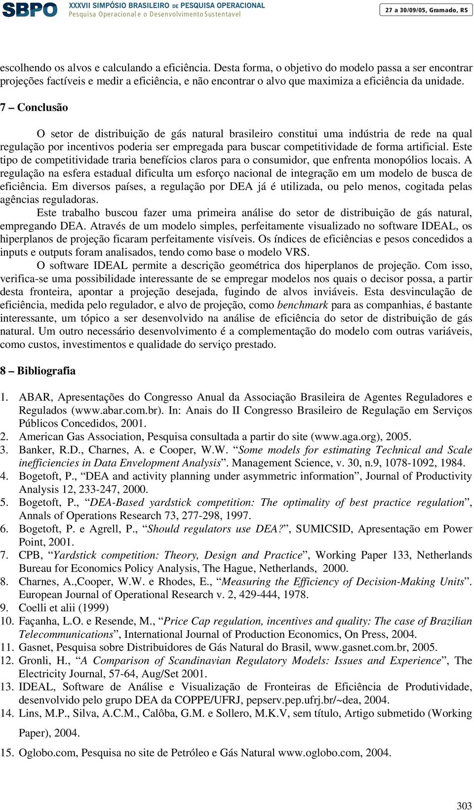 Este tipo de competitividade traria beefícios claros para o cosumidor, que efreta moopólios locais.