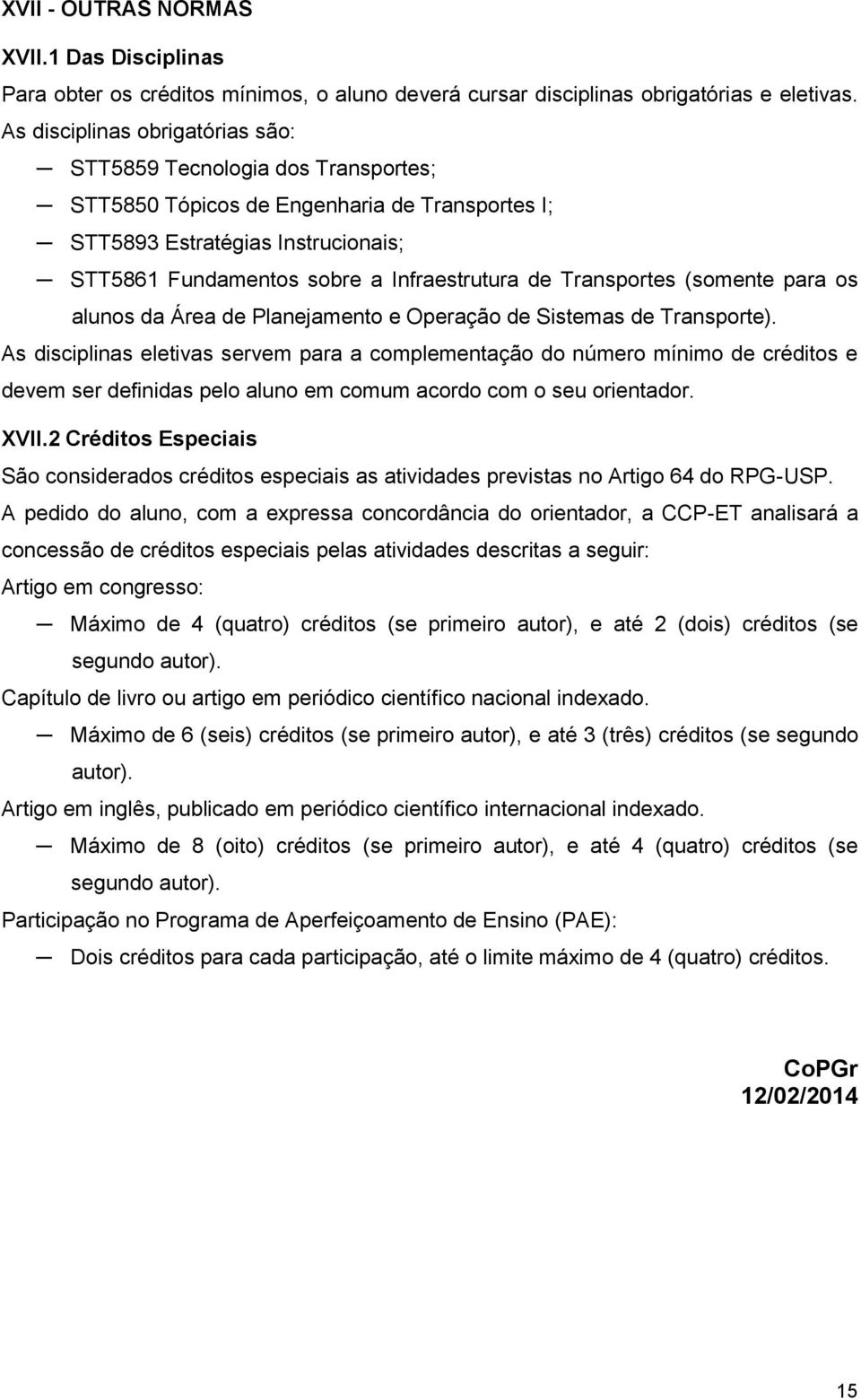 Transportes (somente para os alunos da Área de Planejamento e Operação de Sistemas de Transporte).