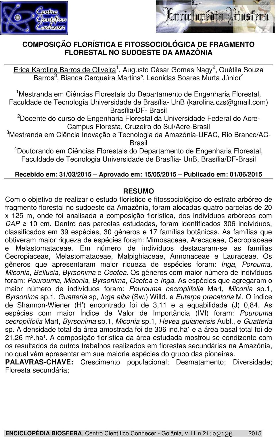 com) Brasília/DF- Brasil 2 Docente do curso de Engenharia Florestal da Universidade Federal do Acre- Campus Floresta, Cruzeiro do Sul/Acre-Brasil 3 Mestranda em Ciência Inovação e Tecnologia da