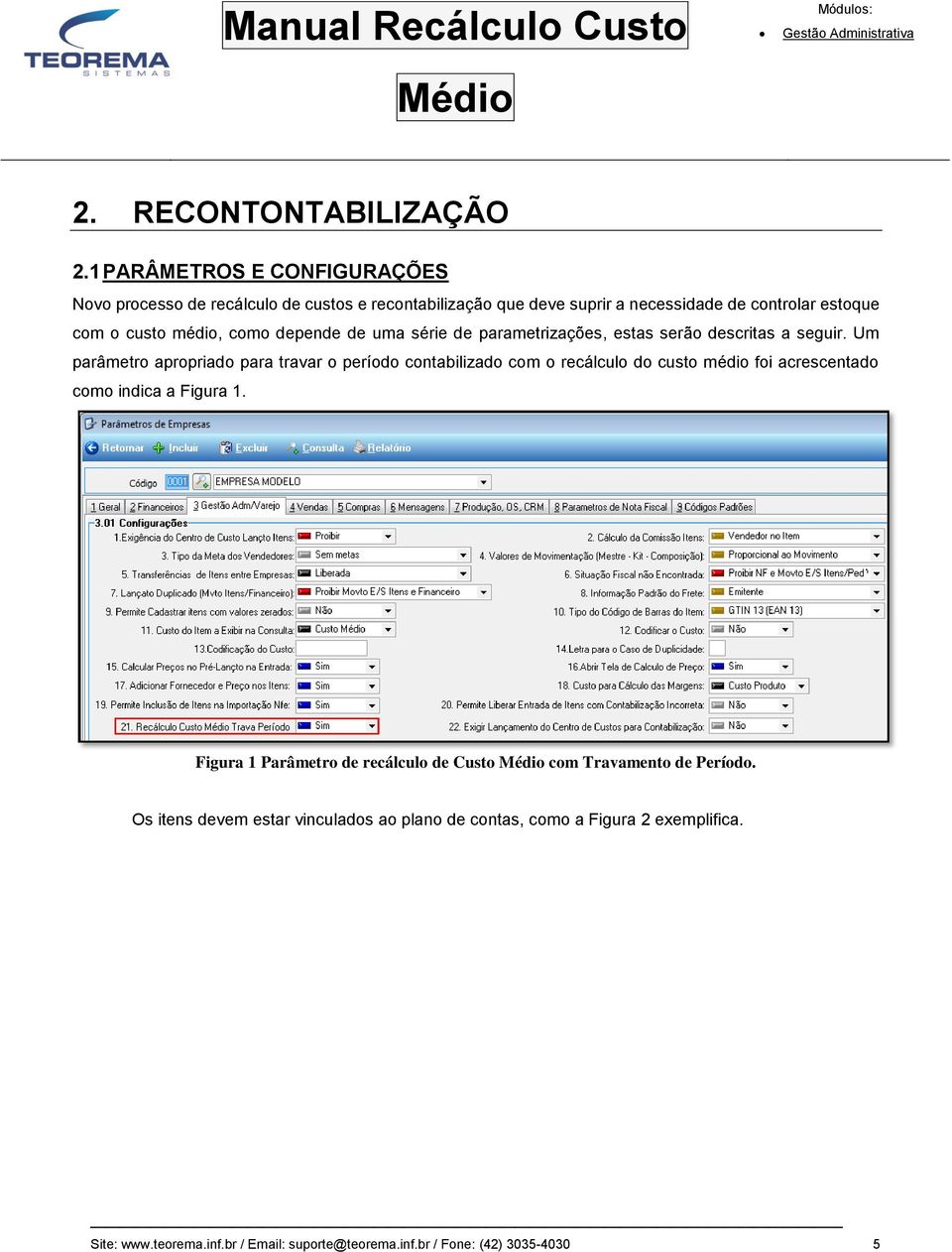 como depende de uma série de parametrizações, estas serão descritas a seguir.