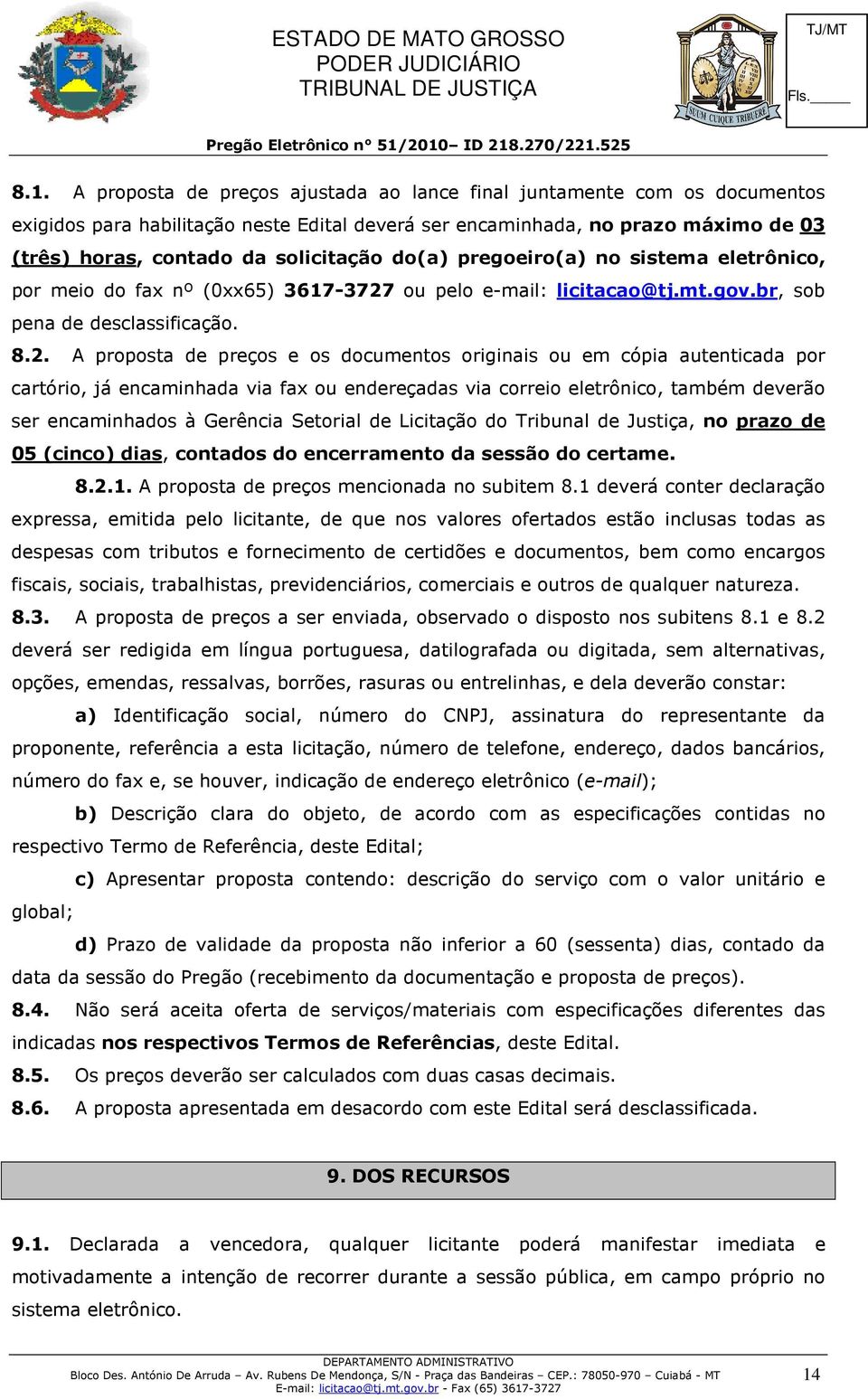 ou pelo e-mail: licitacao@tj.mt.gov.br, sob pena de desclassificação. 8.2.