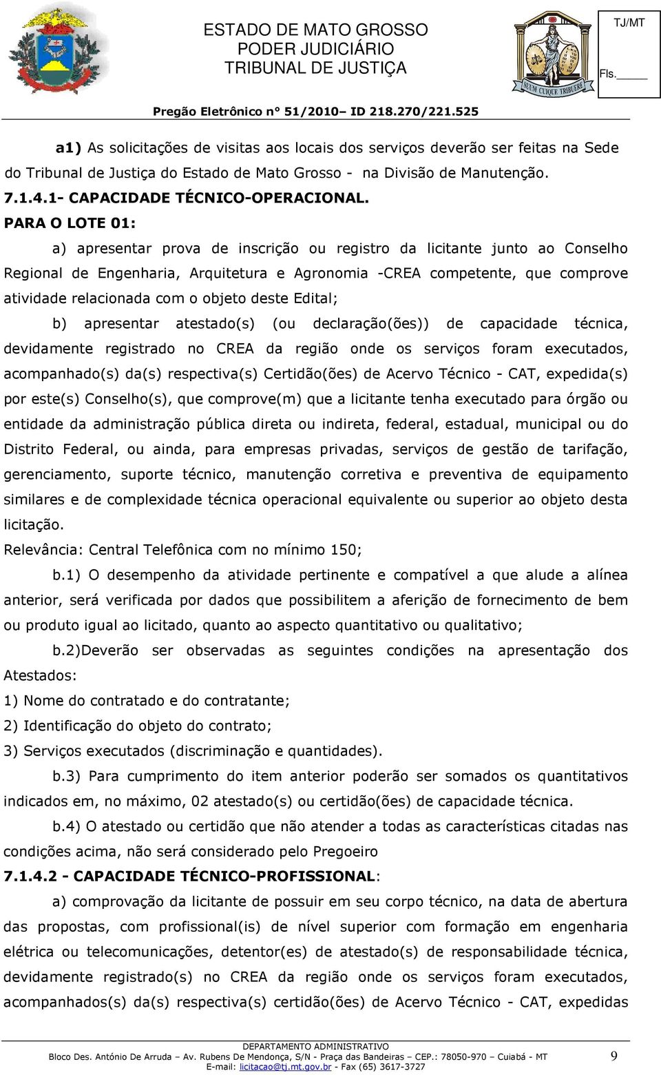 objeto deste Edital; b) apresentar atestado(s) (ou declaração(ões)) de capacidade técnica, devidamente registrado no CREA da região onde os serviços foram executados, acompanhado(s) da(s)