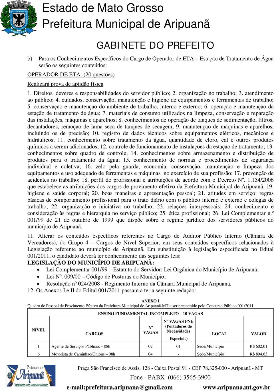 cuidados, conservação, manutenção e higiene de equipamentos e ferramentas de trabalho; 5. conservação e manutenção do ambiente de trabalho, interno e externo;.