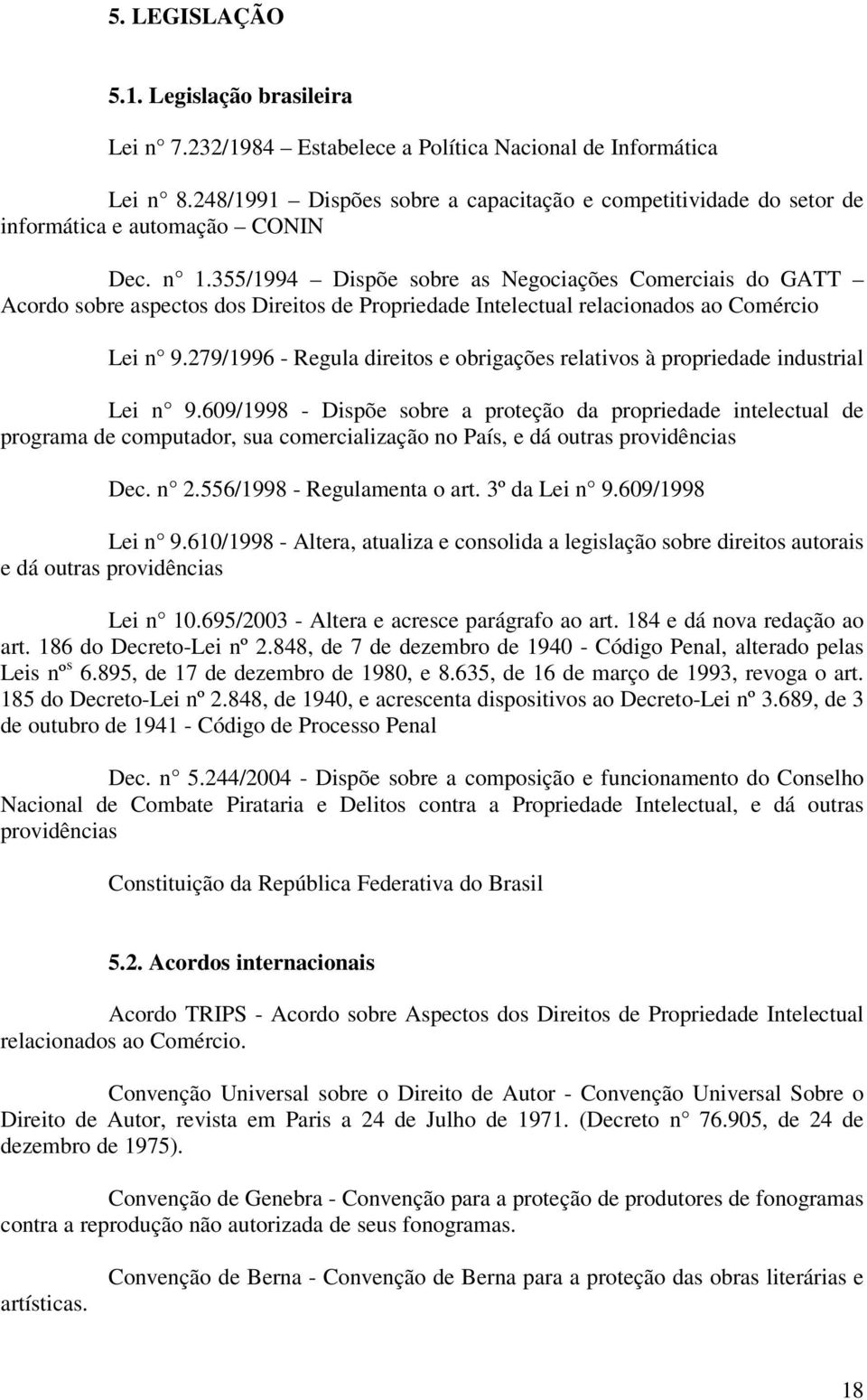 355/1994 Dispõe sobre as Negociações Comerciais do GATT Acordo sobre aspectos dos Direitos de Propriedade Intelectual relacionados ao Comércio Lei n 9.