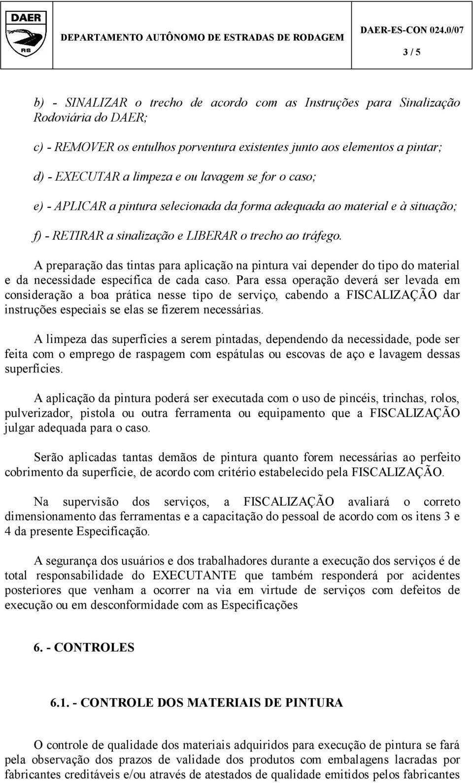 A preparação das tintas para aplicação na pintura vai depender do tipo do material e da necessidade específica de cada caso.