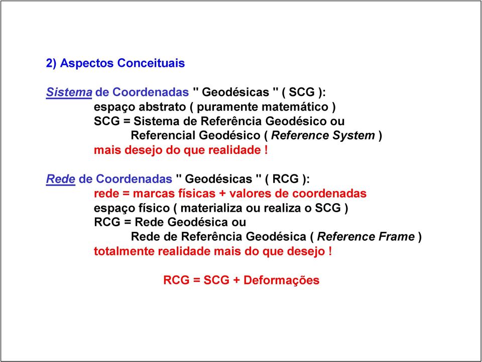 Rede de Coordenadas " Geodésicas " ( RCG ): rede = marcas físicas + valores de coordenadas espaço físico ( materializa ou