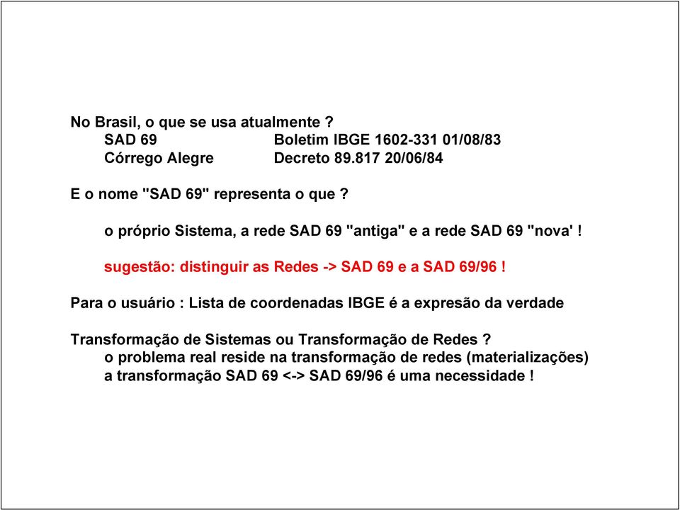 sugestão: distinguir as Redes -> SAD 69 e a SAD 69/96!