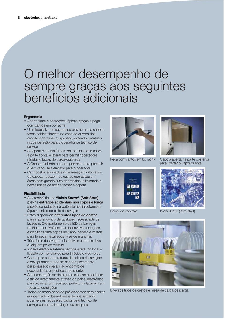 chapa única que cobre a parte frontal e lateral para permitir operações rápidas e fáceis de carga/descarga A Capota é aberta na parte posterior para prevenir que o vapor seja enviado para o operador