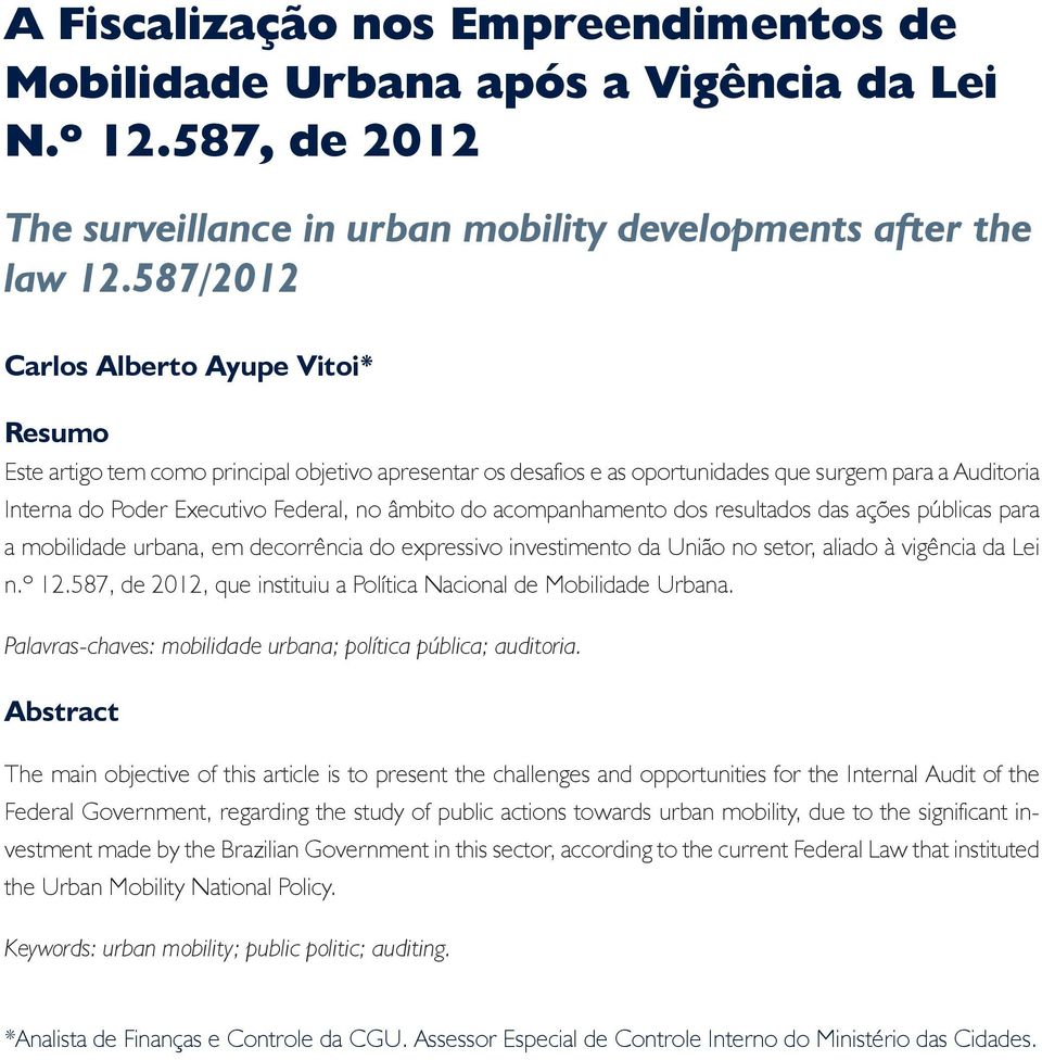 do acompanhamento dos resultados das ações públicas para a mobilidade urbana, em decorrência do expressivo investimento da União no setor, aliado à vigência da Lei n.º 12.