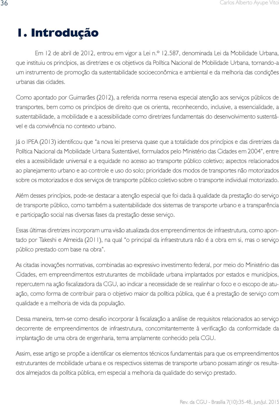 sustentabilidade socioeconômica e ambiental e da melhoria das condições urbanas das cidades.