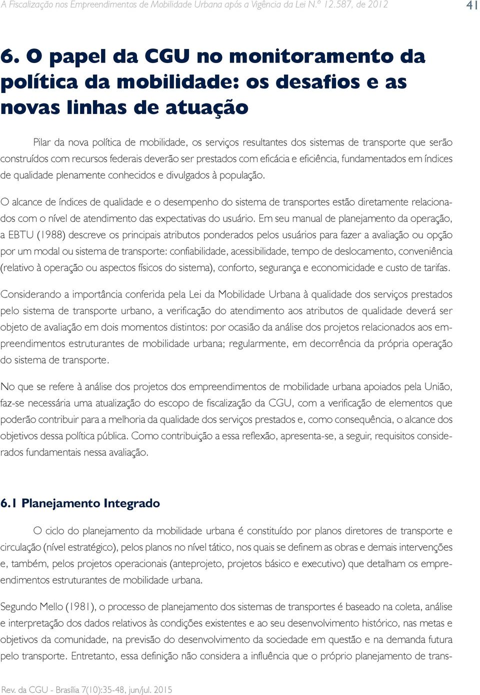 construídos com recursos federais deverão ser prestados com eficácia e eficiência, fundamentados em índices de qualidade plenamente conhecidos e divulgados à população.