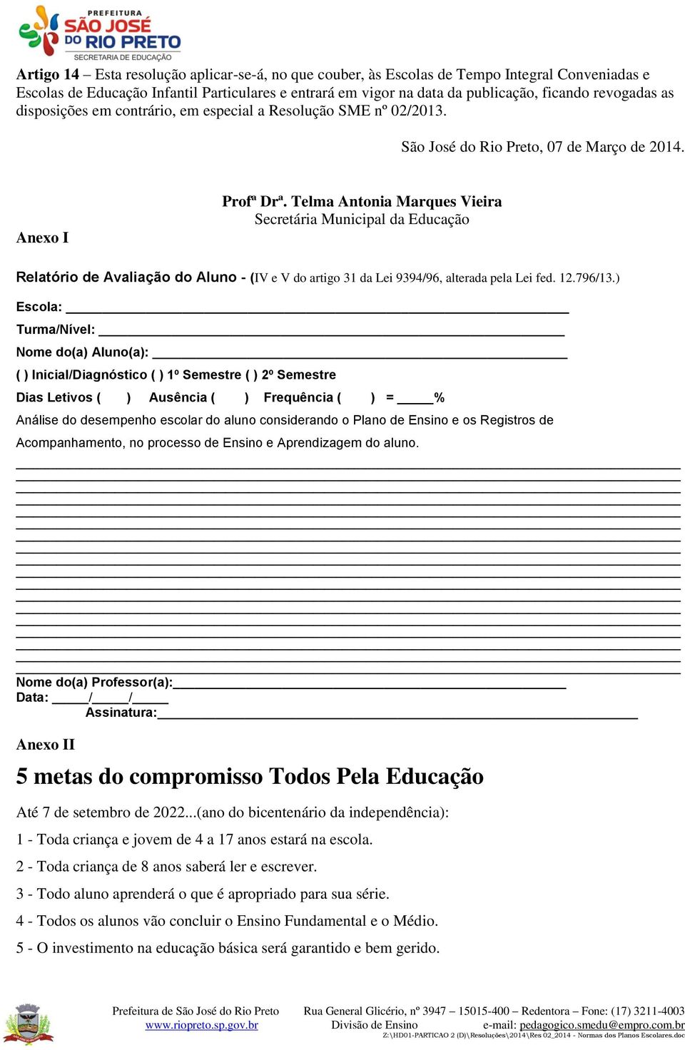 Telma Antonia Marques Vieira Secretária Municipal da Educação Relatório de Avaliação do Aluno - (IV e V do artigo 31 da Lei 9394/96, alterada pela Lei fed. 12.796/13.